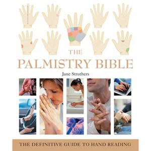 The Palmistry Bible - (Mind Body Spirit Bibles) by  Jane Struthers (Paperback) - 1 of 1
