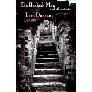 The Hashish Man and Other Stories - by  Lord Dunsany (Paperback) - 1 of 1