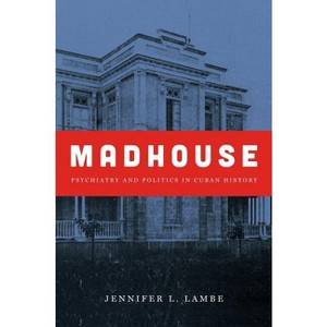 Madhouse - (Envisioning Cuba) by  Jennifer L Lambe (Paperback) - 1 of 1