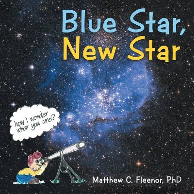 Blue Star, New Star - by  Matthew C Fleenor (Paperback)