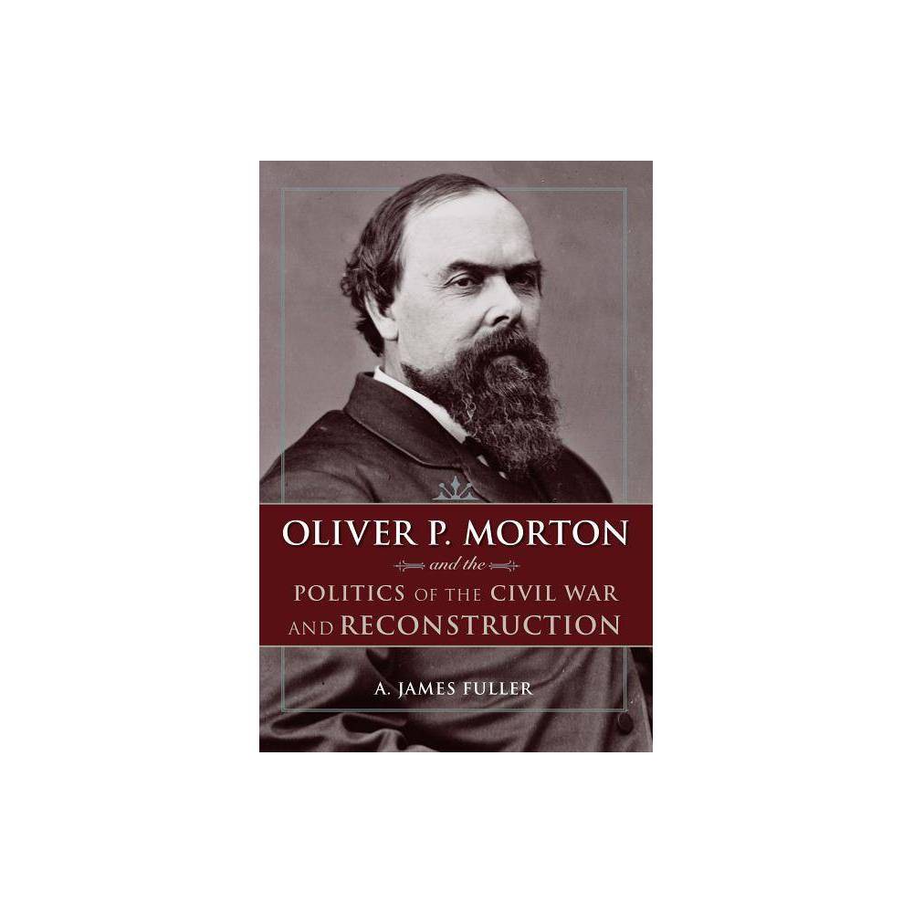 ISBN 9781606353103 product image for Oliver P. Morton and the Politics of the Civil War and Reconstruction (Hardcover | upcitemdb.com