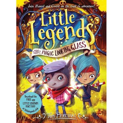 The Magic Looking Glass - (Little Legends) by  Tom Percival (Paperback)