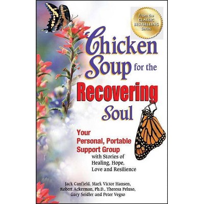 Chicken Soup for the Recovering Soul - (Chicken Soup for the Soul) by  Jack Canfield & Mark Victor Hansen & Peter Vegso (Paperback)