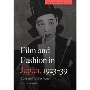 Film and Fashion in Japan, 1923-39 - (Film and Fashions) by  Lois Barnett (Paperback) - 1 of 1