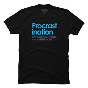 Men's Design By Humans Funny Procrastination quote By Alienationshop T-Shirt - 1 of 4