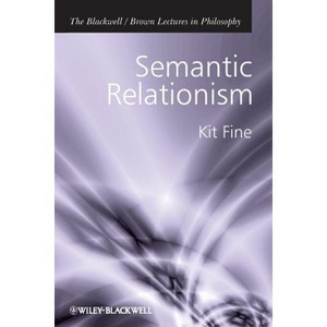Semantic Relationism - (Blackwell / Brown Lectures in Philosophy) by  Kit Fine (Paperback) - 1 of 1