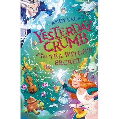 Yesterday Crumb and the Tea Witch's Secret - by  Andy Sagar (Paperback)