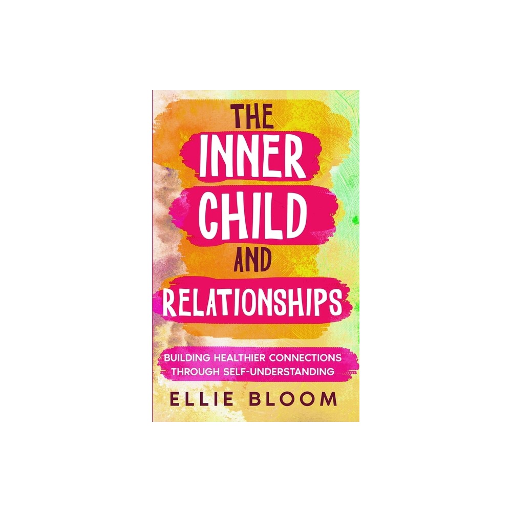 The Inner Child and Relationships - by Ellie Bloom (Paperback)