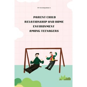 Parent child relationship and home environment among teenagers - by  Patel Rajanibala N (Paperback) - 1 of 1
