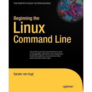 Beginning the Linux Command Line - (Expert's Voice in Open Source) by  Sander Van Vugt (Paperback) - 1 of 1