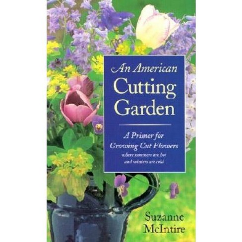 An American Cutting Garden - By Suzanne Mcintire (hardcover) : Target