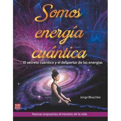 Somos Energía Cuántica - by  Jorge Blaschke (Paperback)