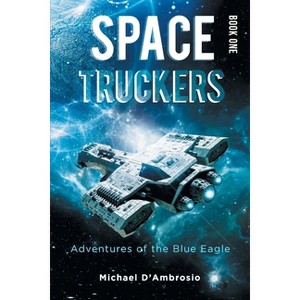 Space Truckers - by  Michael d'Ambrosio (Paperback) - 1 of 1