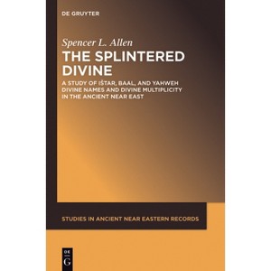 The Splintered Divine - (Studies in Ancient Near Eastern Records (Saner)) by  Spencer L Allen (Paperback) - 1 of 1