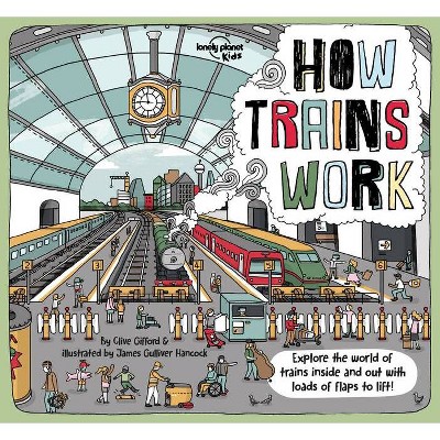 How Trains Work 1 - (Lonely Planet Kids) by  Lonely Planet Kids & Clive Gifford (Hardcover)