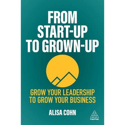 From Start-Up to Grown-Up - by  Alisa Cohn (Paperback)