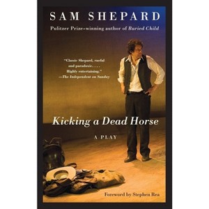 Kicking a Dead Horse - by  Sam Shepard (Paperback) - 1 of 1