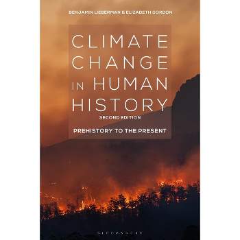Climate Change in Human History - by  Benjamin Lieberman & Elizabeth Gordon (Hardcover)