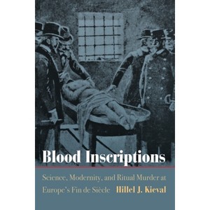 Blood Inscriptions - (Jewish Culture and Contexts) by  Hillel J Kieval (Hardcover) - 1 of 1