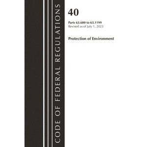 Code of Federal Regulations, Title 40 Protection of the Environment 63.600-63.1199, Revised as of July 1, 2023 - (Paperback) - 1 of 1