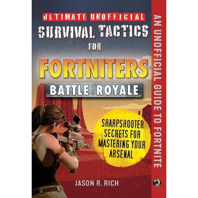 Ultimate Unofficial Survival Tactics for Fortnite Battle Royale: Sharpshooter Secrets for Mastering Your Arsenal - by  Jason R Rich (Hardcover)