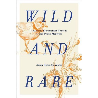 Wild and Rare - by  Adam Regn Arvidson (Hardcover)