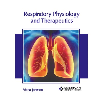 Respiratory Physiology and Therapeutics - by  Briana Johnson (Hardcover)