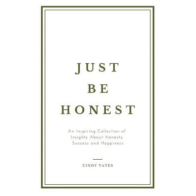 Just Be Honest - by  Cindy Yates (Paperback)