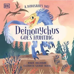 A Dinosaur's Day: Deinonychus Goes Hunting - by  Elizabeth Gilbert Bedia (Hardcover)