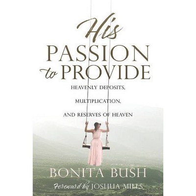 His Passion to Provide - by  Bonita Bush (Paperback)