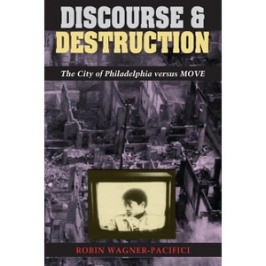 Discourse and Destruction - by  Robin Wagner-Pacifici (Paperback) - 1 of 1