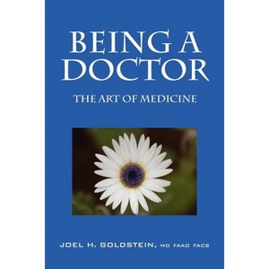 Being a Doctor - by  Joel H Goldstein Faao Facs (Paperback) - 1 of 1