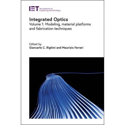 Integrated Optics - (Materials, Circuits and Devices) by  Giancarlo C Righini & Maurizio Ferrari (Hardcover)