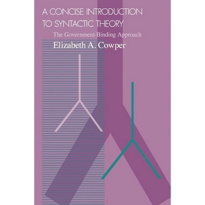 A Concise Introduction to Syntactic Theory - 2nd Edition by  Elizabeth A Cowper (Paperback)
