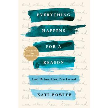Everything Happens for a Reason - by  Kate Bowler (Paperback)