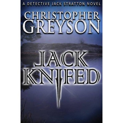 Jack Knifed - (Jack Stratton Detective) by  Christopher Greyson (Paperback)