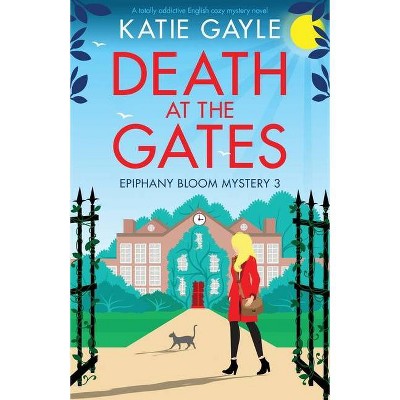 Death at the Gates - (Epiphany Bloom Mysteries) by  Katie Gayle (Paperback)