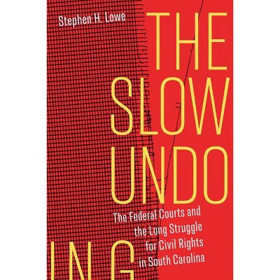 The Slow Undoing - by  Stephen H Lowe (Paperback)