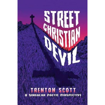 Street Christian Devil - by  Trenton Anthony Scott (Paperback)