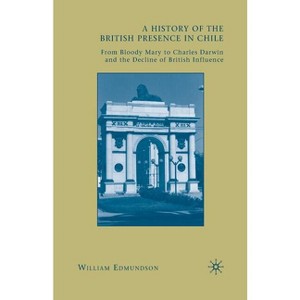 A History of the British Presence in Chile - by  W Edmundson (Paperback) - 1 of 1