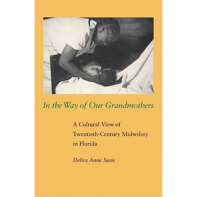 In the Way of Our Grandmothers - by  Debra Anne Susie (Paperback)