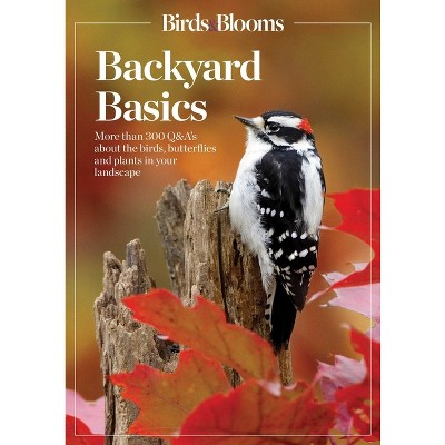 Birds And Blooms Backyard Basics - By Birds & Blooms (paperback) : Target