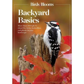Birds and Blooms Backyard Basics - by  Birds and Blooms & Birds & Blooms (Paperback)