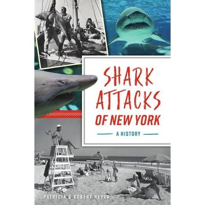 Shark Attacks of New York - (Disaster) by  Patricia Heyer & Robert Heyer (Paperback)