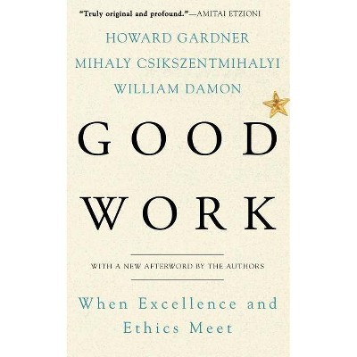 Good Work - by  Howard E Gardner & Mihaly Csikszentmihalyi & William Damon (Paperback)