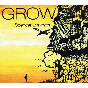 Spencer Livingston - Grow (CD) - 1 of 1