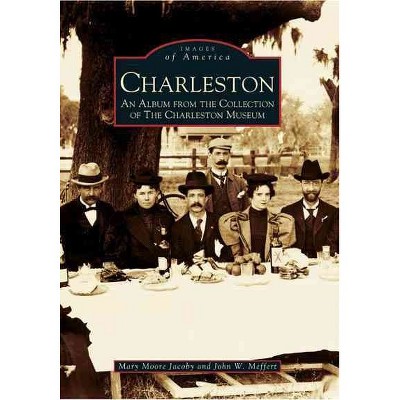 Charleston: An Album from the Collection of the Charleston Museum - by Mary Moore Jacoby (Paperback)