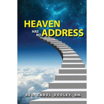 Heaven Has No Address - by  Carol Dooley (Paperback)