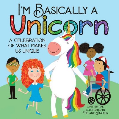 I'm Basically a Unicorn - by  Melanie Hawkins (Paperback)