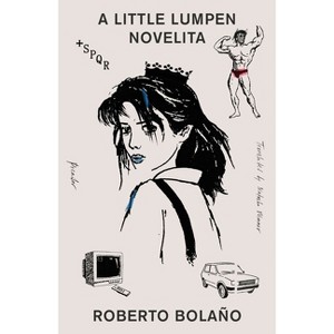 A Little Lumpen Novelita - by  Roberto Bolaño (Paperback) - 1 of 1